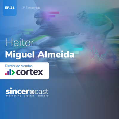 SinceroCast Ep21 - Inteligência de Dados para vendas, com Heitor Almeida da Cortex