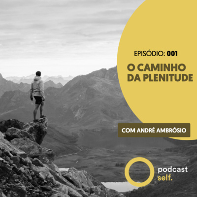 001 - O caminho da plenitude | Podcast Self