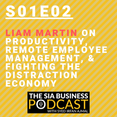 Liam Martin on Productivity, Remote Employee Management, & Fighting the Distraction Economy [S01E02]