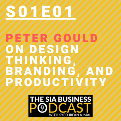 Peter Gould on Design Thinking, Branding, and Productivity [S01E01]