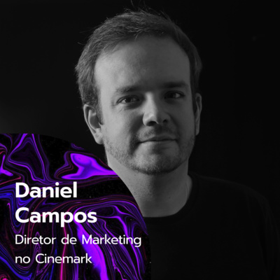 #014 - Relacionamento e voz do cliente para impulsionar a experiência - com Daniel Campos do Cinemark