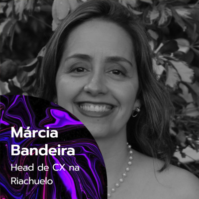 #017 - O poder da voz do cliente - com Márcia Bandeira da Riachuelo