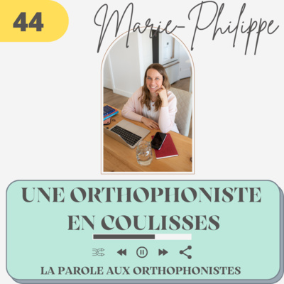 44 - Marie-Philippe, une orthophoniste en coulisses