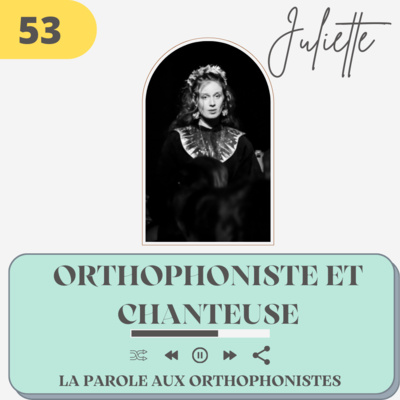 53 - Juliette, orthophoniste et chanteuse