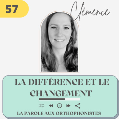 57 - Clémence, la différence et le changement