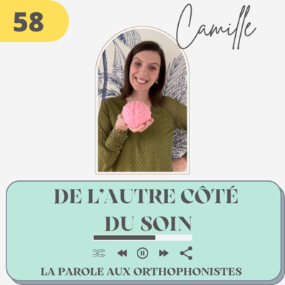 58 - Camille, de l'autre côté du soin