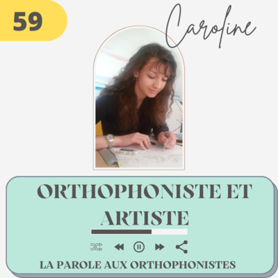 59 - Caroline, orthophoniste et artiste