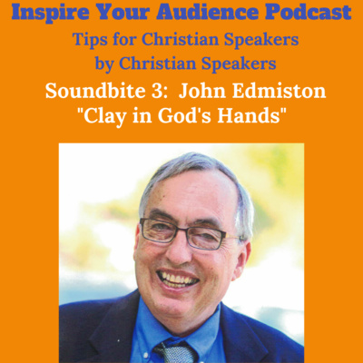 Mini Encouragements Soundbite 3: John Edmiston - Clay in God's Hands