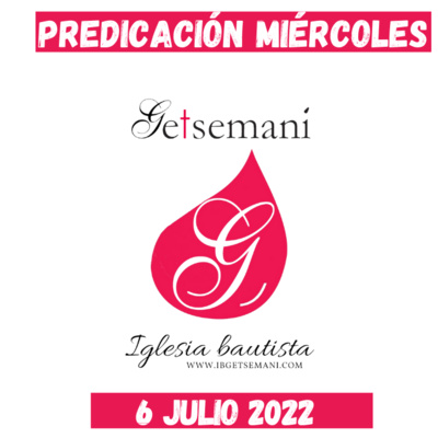 Miércoles Predicación Getsemaní 6 Julio 2022 episode artwork