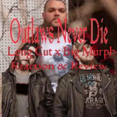 Long Cut x Big Murph - Outlaws Never Die -/- Reaction & Review