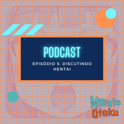 Minuto Otaku #05: Discutindo Hentai