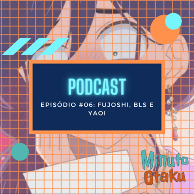 Minuto Otaku #06: Fujoshi, BLs e Yaoi