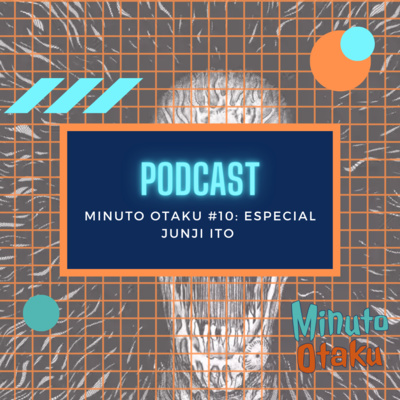 Minuto Otaku #10: Especial Junji Ito