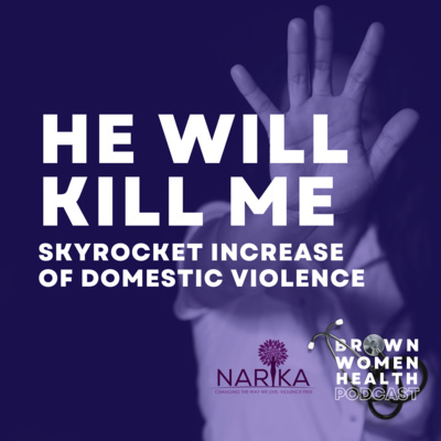  "He Will Kill Me": Skyrocket Increase of Domestic Violence during COVID-19 ft Sonya Mital (Narika)