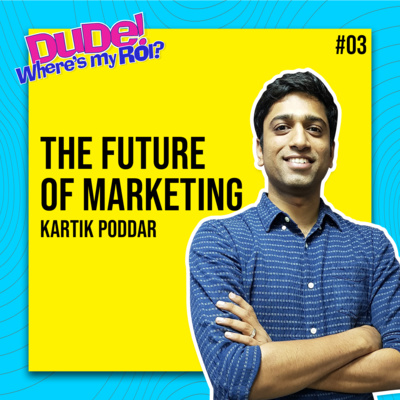 Ep 003: Kartik Poddar on “Product Marketing, WFH, MarTech Evolution” | Dude Where’s My ROI!