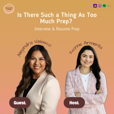 24. Is There Such a Thing As Too Much Prep? Interview & Resume Prep with Alejandra Velasco