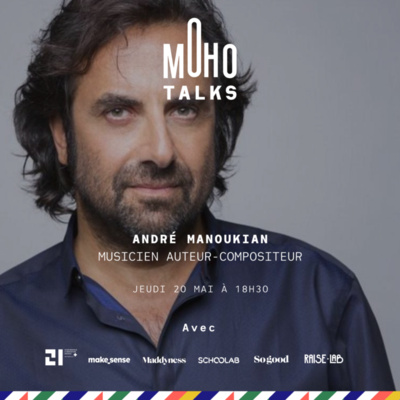 André Manoukian, Musicien auteur-compositeur | MoHo Talks