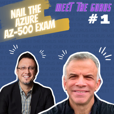 How to Pass the Microsoft Azure AZ-500 Exam | Pete Zerger | Paul Siegel | Meet The Gurus