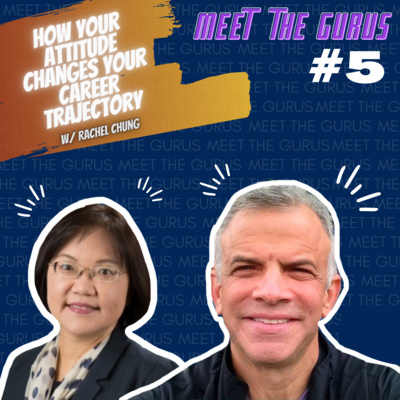 How Your Attitude Changes Your Career Trajectory | Rachel Chung | Paul Siegel | Meet the Gurus