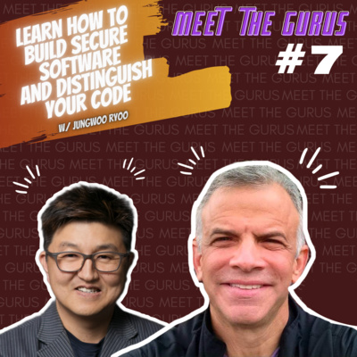 Learn How to Build Secure Software and Distinguish Your Code | Jungwoo Ryoo | Paul Siegel | Meet The Gurus