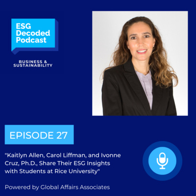 Kaitlyn Allen, Carol Liffman, and Ivonne Cruz, Ph.D., Share Their ESG Insights with Students at Rice University episode artwork