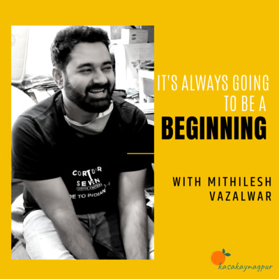 Its always going to be the beginning | Mithilesh Vazalwar | Kasa Kay Nagpur | S01E01