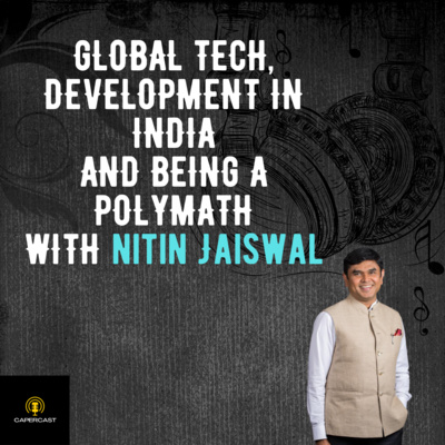 Global Tech, Development in India, and being a Polymath with Nitin Jaiswal