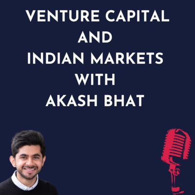 Venture Capital and Indian Markets with Akash Bhat