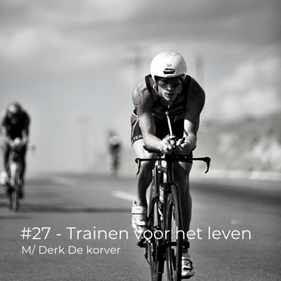 Aflevering #27, Trainen voor het leven, met Derk de Korver 