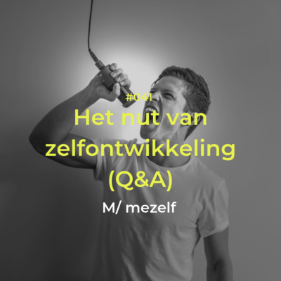 Het nut van zelfontwikkeling (Q&A) | Act It Out #41