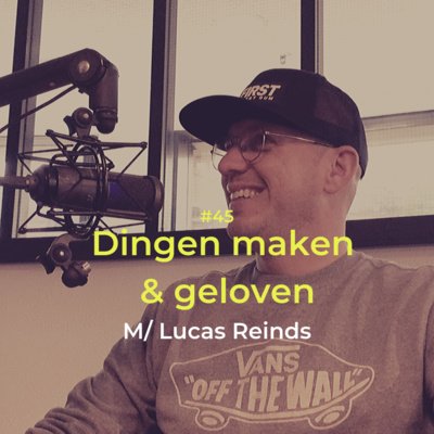 Dingen maken en geloven, met Lucas Reinds | Act It Out #45