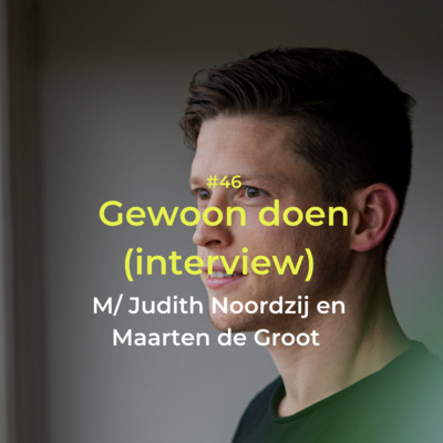 Gewoon doen, een interview met Judith Noordzij en Maarten de Groot van de podcast JUST.talkaboutit | Act It Out #46