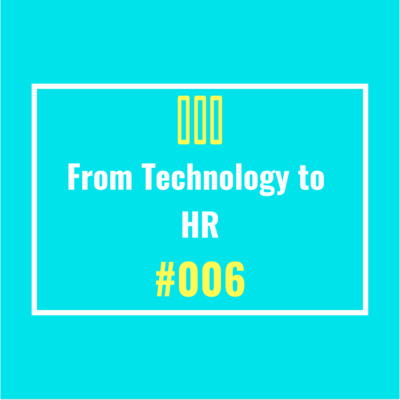 From Technology to HR - #006