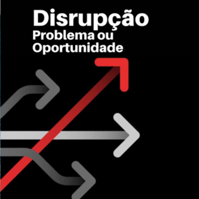 Debates & Ideias - Disrupção Solução ou Problema?