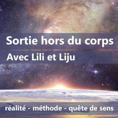 Témoignage sortie hors du corps avec Lili et Liju 