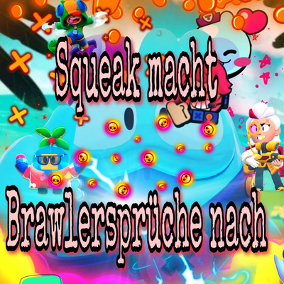 ✨Squeak macht Brawlersprüche Nach💦⚡️