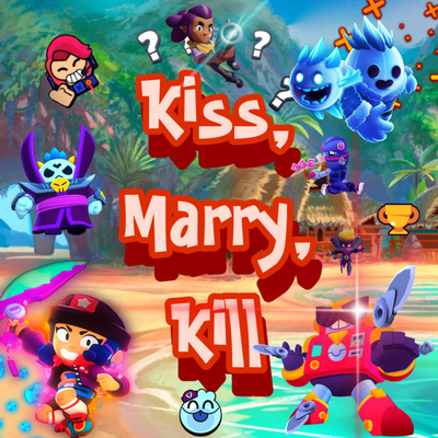 #495|Kiss😘, Marry💍💒, Kill🔪🩸