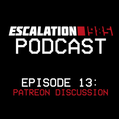 Ep 13: Patreon Discussion. Announcing Escalation: Aggressors! Ep 13: Patreon Discussion. Announcing Escalation: Aggressors!