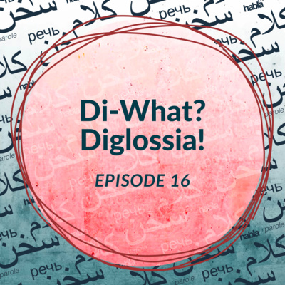 Di-What? Diglossia! (Ep. 16)