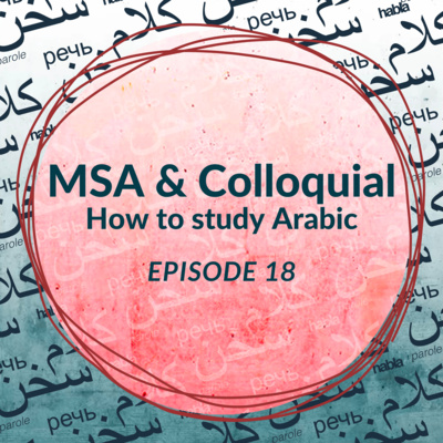 MSA & Colloquial: How to study Arabic (Ep. 18)