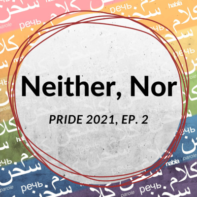 Neither, Nor (Pride 2021 Ep. 2)