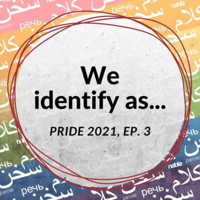 We identify as... (Pride 2021, Ep. 3)