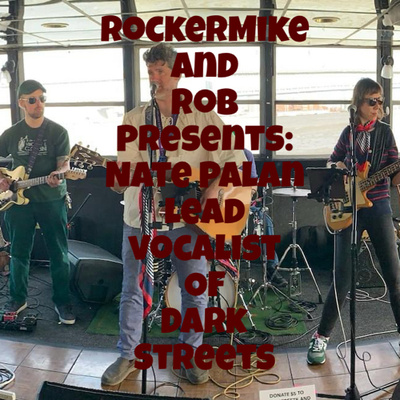 RockerMike and Rob Presents:Nate Palan lead vocalist of Dark Streets