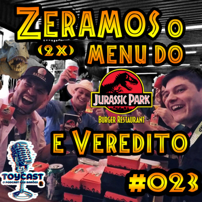 ZERAMOS O MENU DO JURASSIC PARK BURGER (2X) E VEREDITO - ToyCast Especial #023 episode artwork