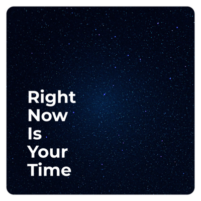 Right Now Is Your Time