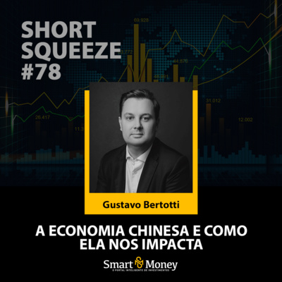 Short Squeeze #78 - A economia chinesa e como ela nos impacta