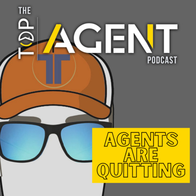 Top Agent Podcast - Why Real Estate Agents and Loan Officers Are Quitting BY THE THOUSANDS