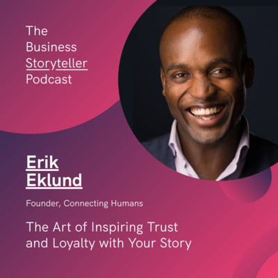 S1 Ep 6 | The Art of Inspiring Trust and Loyalty with Your Story (featuring Erik Eklund)