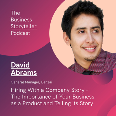 S1 Ep 12 | Hiring With a Company Story – The Importance of Your Business as a Product and Telling its Story (featuring David Abrams)