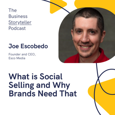 S2 Ep 1 | What is Social Selling and Why Brands Need That (featuring Joe Escobedo, CEO of Esco Media)